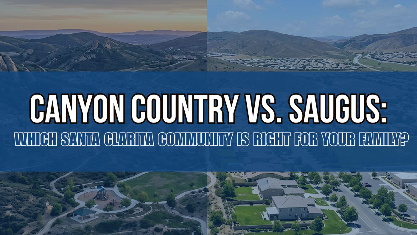 Canyon Country vs. Saugus: Which Santa Clarita Community Is Right for Your Family?