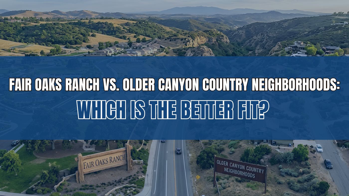Fair Oaks Ranch vs. Older Canyon Country Neighborhoods: Which Is the Better Fit?