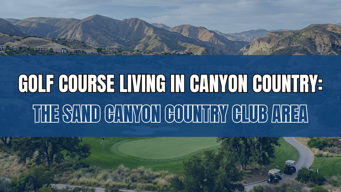 Golf Course Living in Canyon Country: The Sand Canyon Country Club Area