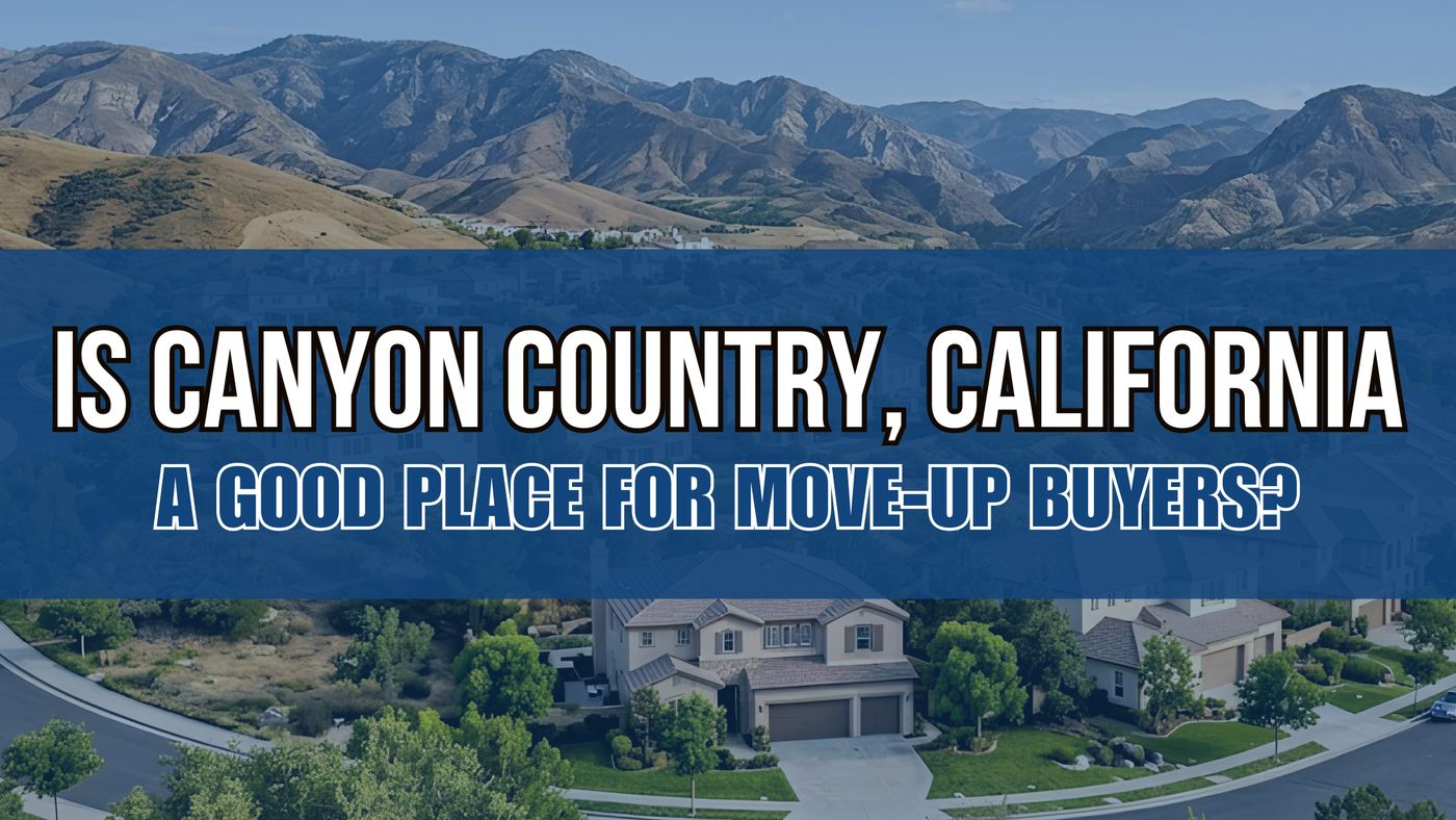 Is Canyon Country, California a Good Place for Move-Up Buyers?