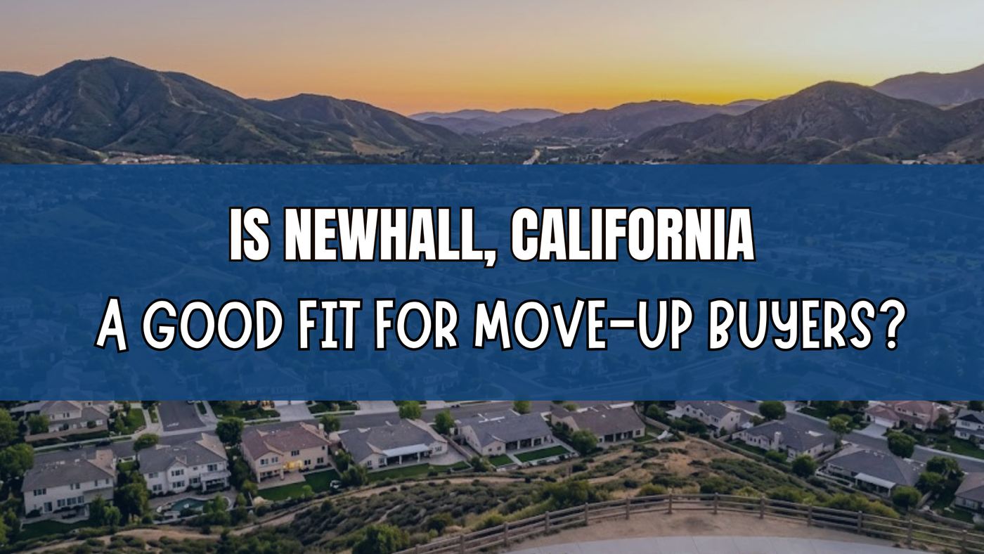 Is Newhall, California a Good Fit for Move-Up Buyers?