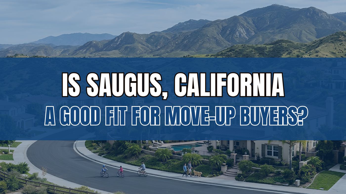 Is Saugus, California a Good Fit for Move-Up Buyers?