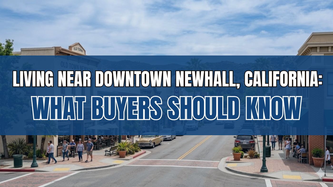Living Near Downtown Newhall, California: What Buyers Should Know