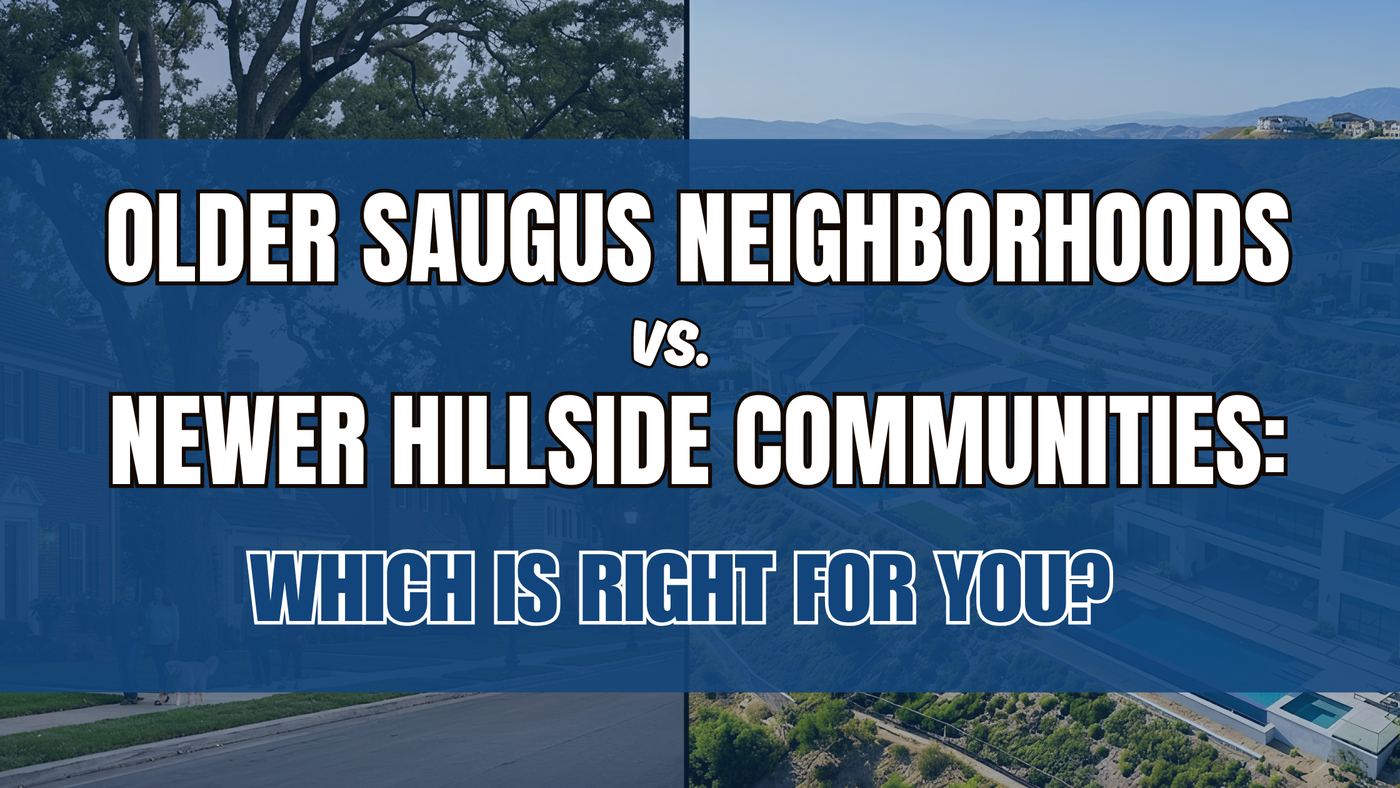 Older Saugus Neighborhoods vs. Newer Hillside Communities: Which Is Right for You?