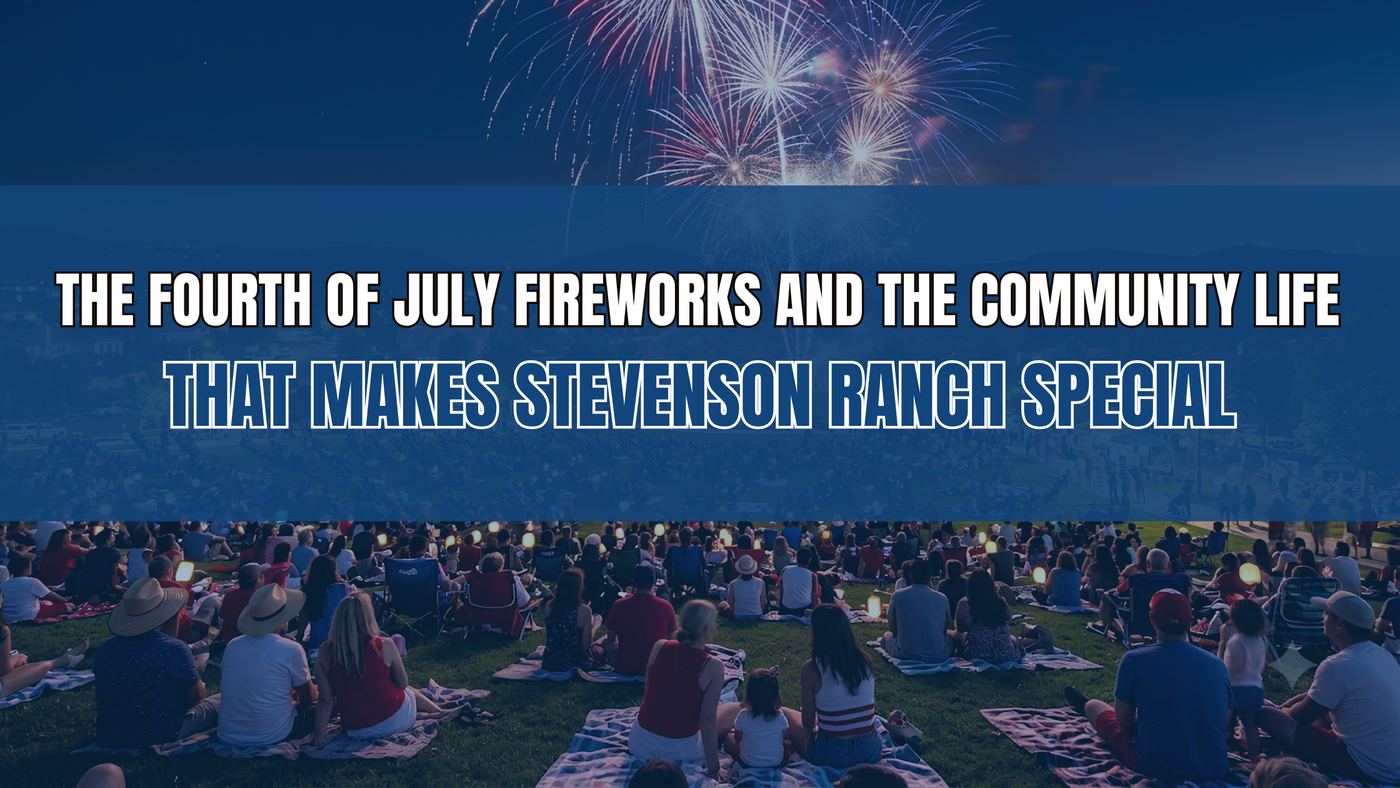 The Fourth of July Fireworks and the Community Life That Makes Stevenson Ranch Special