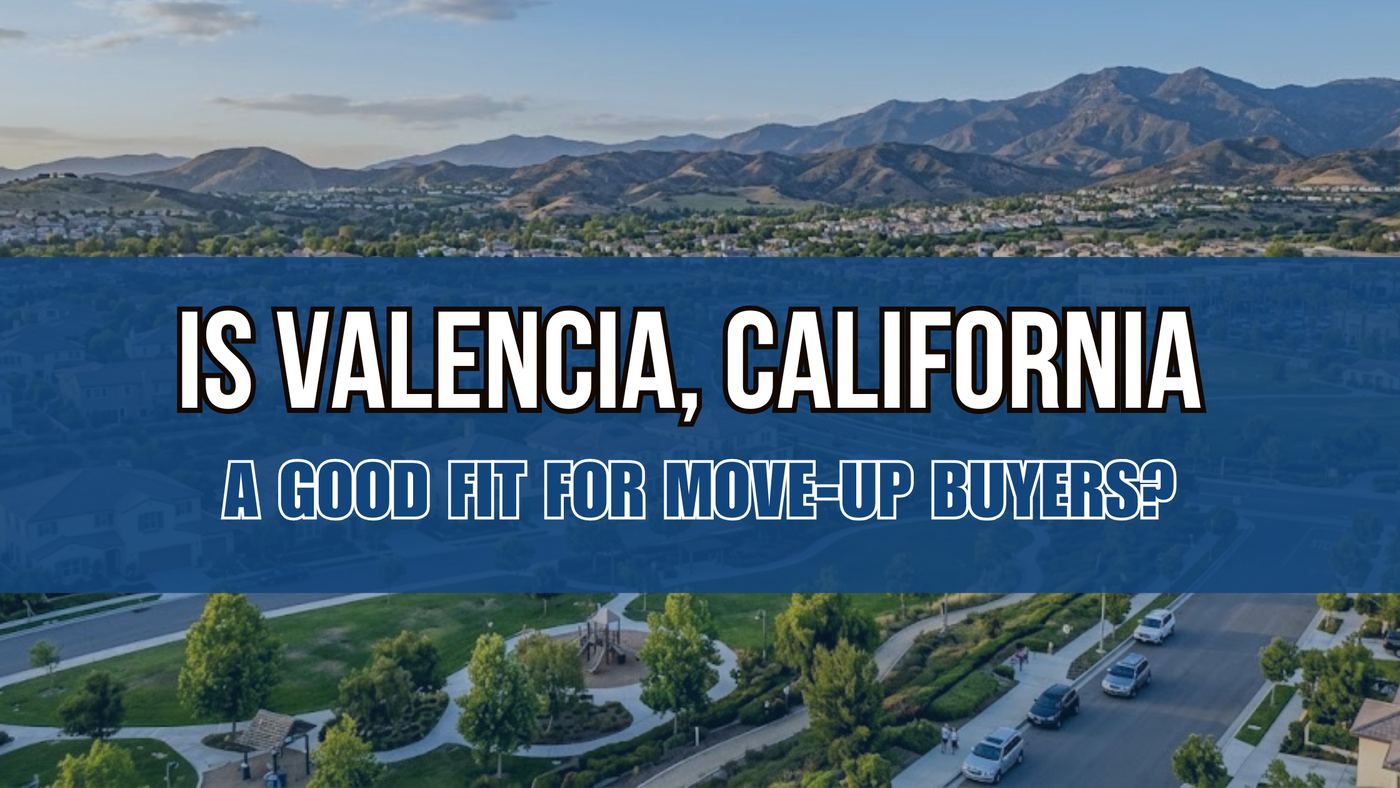 Is Valencia, California a Good Fit for Move-Up Buyers?