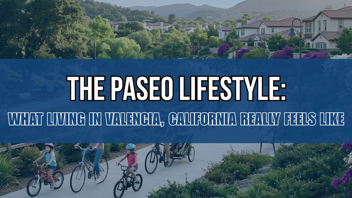 The Paseo Lifestyle: What Living in Valencia, California Really Feels Like