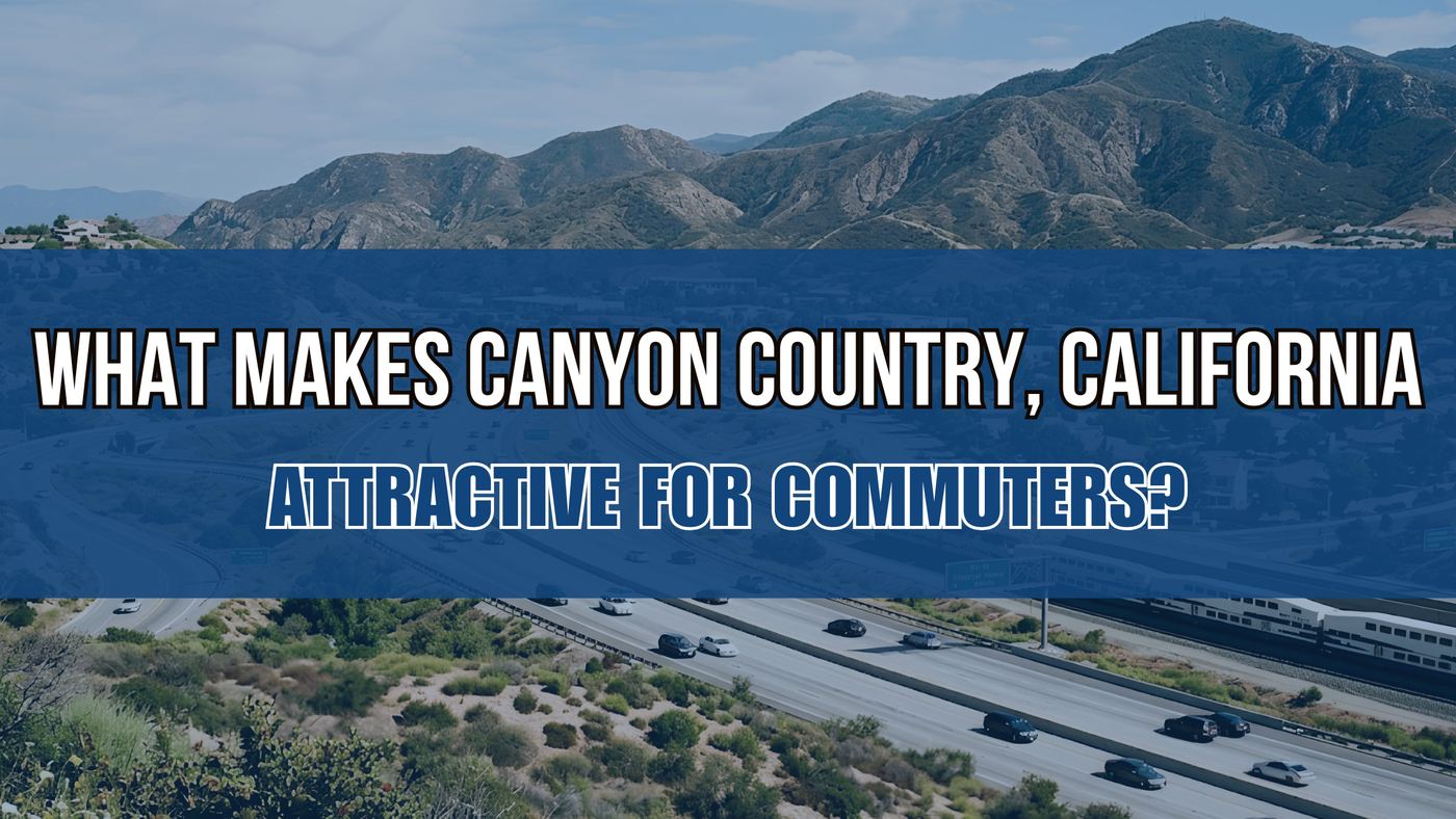 What Makes Canyon Country, California Attractive for Commuters?