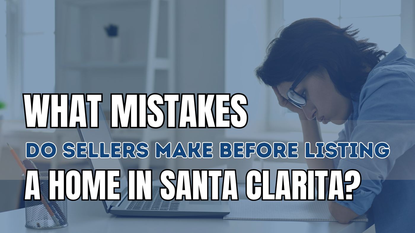 common seller mistakes to avoid before listing a home in Santa Clarita