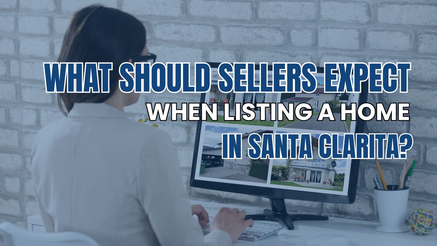 what sellers should expect when listing a home in Santa Clarita