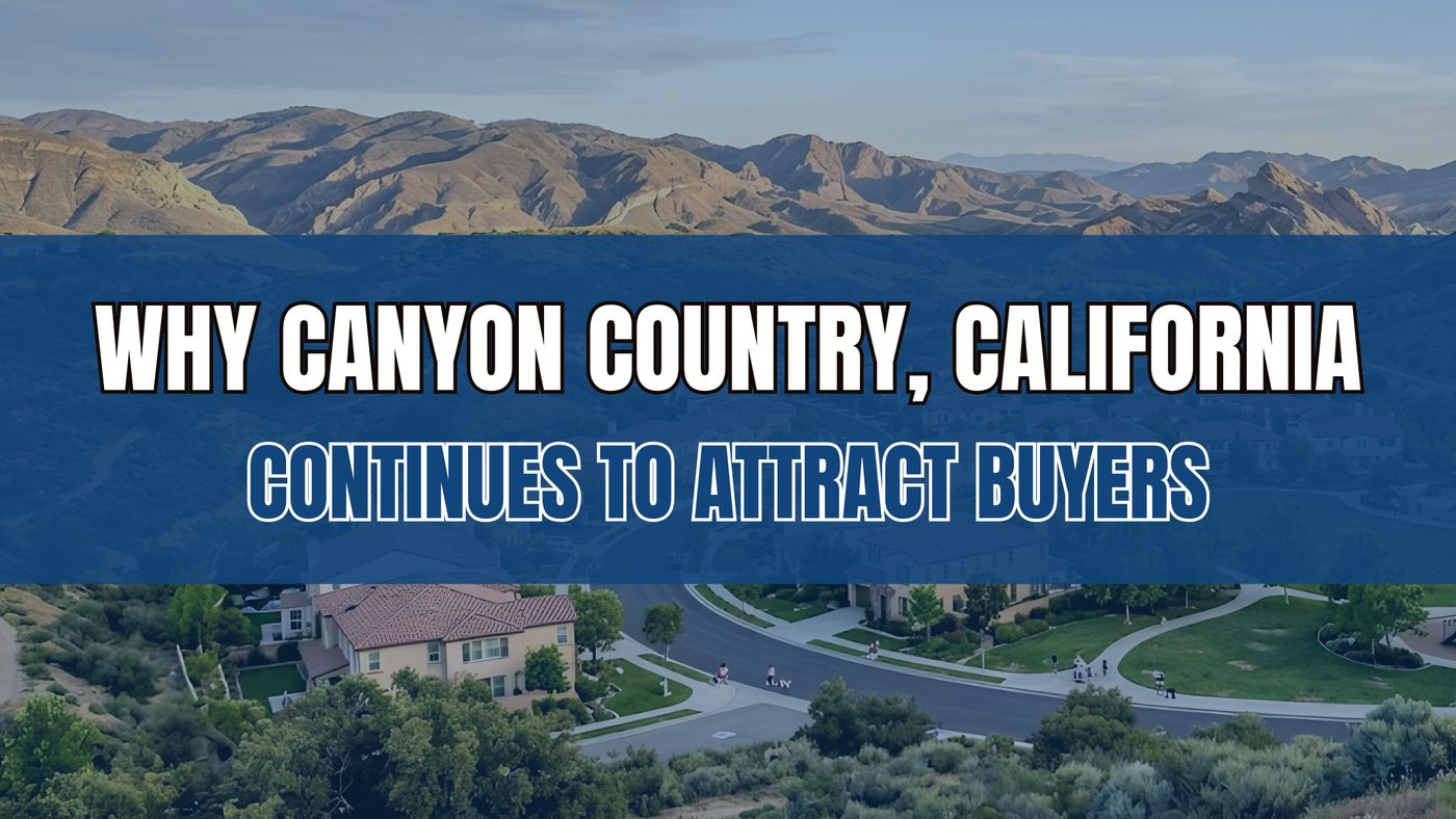 Why Canyon Country, California Continues to Attract Buyers