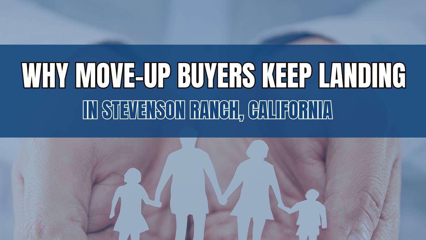 Why Move-Up Buyers Keep Landing in Stevenson Ranch, California