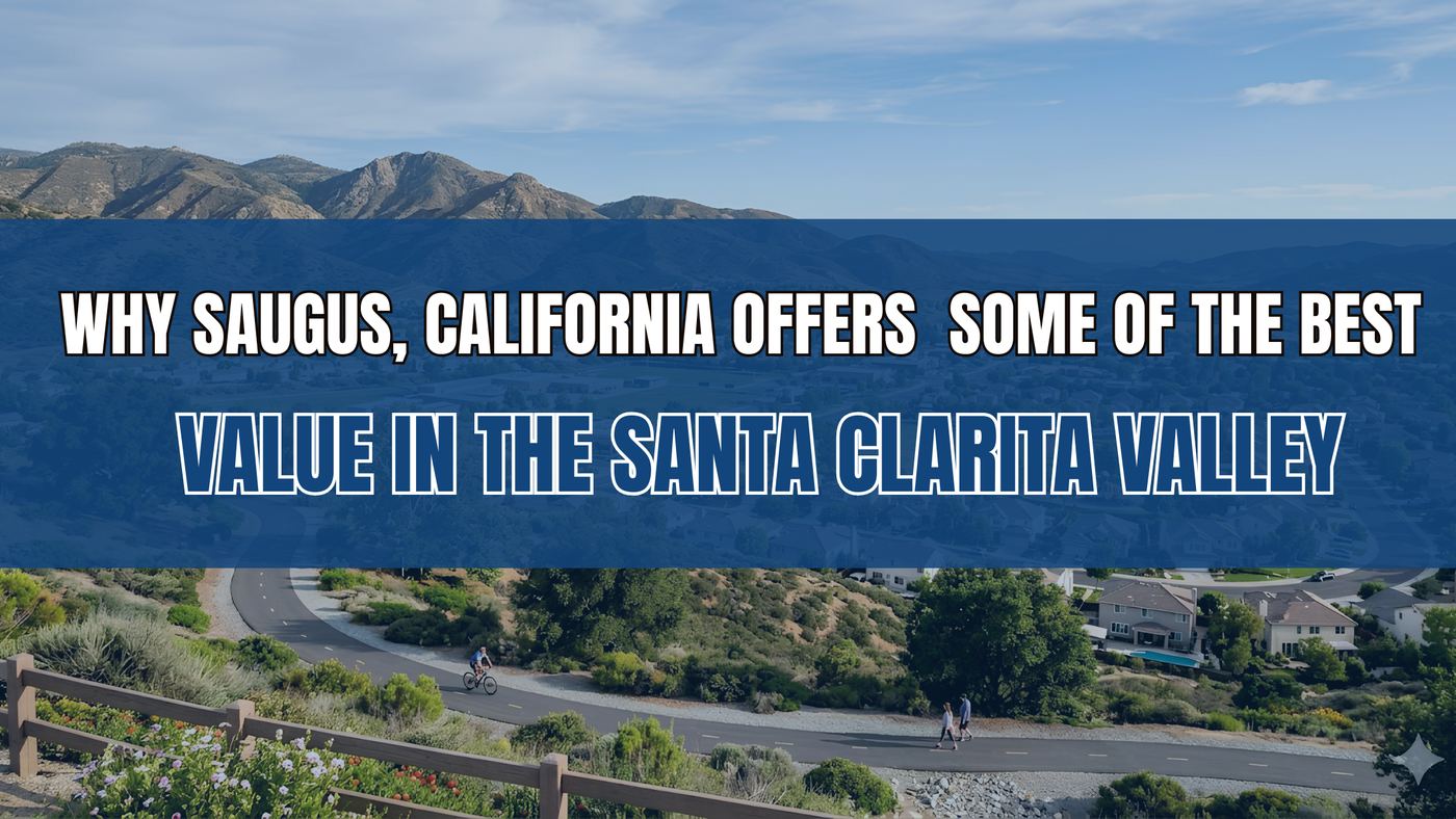 Why Saugus, California Offers Some of the Best Value in the Santa Clarita Valley